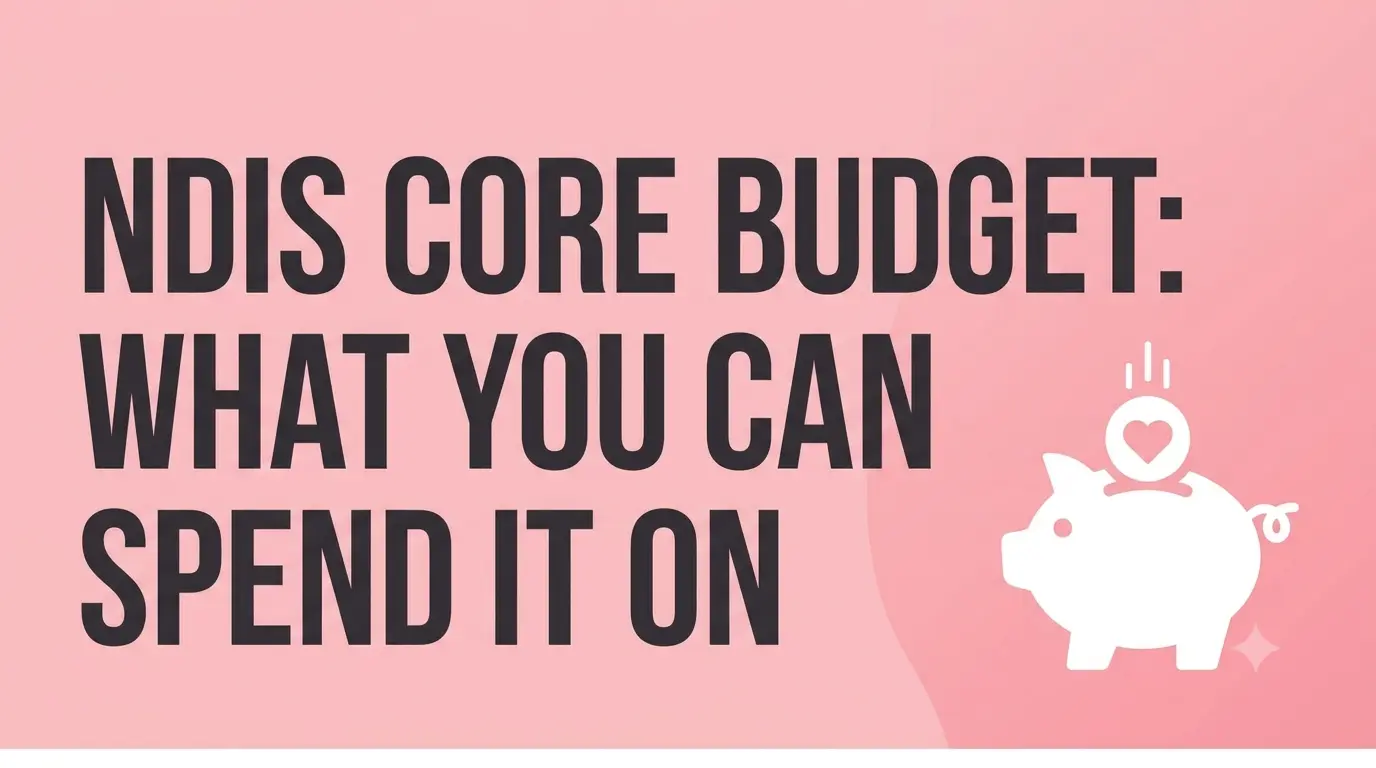 NDIS Core Supports Budget: What Can You Spend It On?